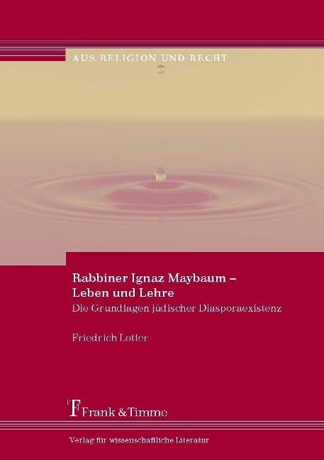 Rabbiner Ignaz Maybaum - Leben und Lehre - Friedrich Lotter