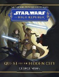 Star Wars: The High Republic: Quest for the Hidden City - George Mann