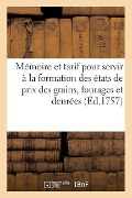 Cover-Bild zum Titel 'Mémoire Et Tarif Pour Servir À La Formation Des États de Prix Des Grains, Fourages Et Denrées' von 'Sans Auteur'