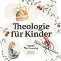 Theologie für Kinder - Marty Machowski