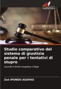 Cover-Bild zum Titel 'Studio comparativo del sistema di giustizia penale per i tentativi di stupro' von 'Zoé Ipondo Agapao'