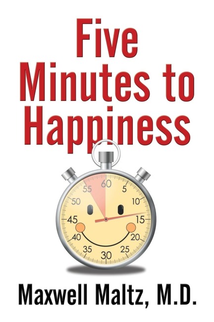 Five Minutes to Happiness - Maxwell Maltz