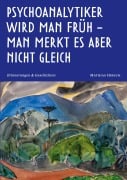 Cover-Bild zum Titel 'Psychoanalytiker wird man früh - man merkt es aber nicht gleich' von 'Mathias Hirsch'