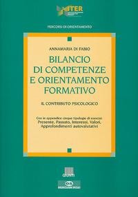 Bilancio di competenze e orientamento formativo. Il contributo psicologico - Anna M. Di Fabio