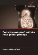 Cover-Bild zum Titel 'Podstawowa profilaktyka raka jelita grubego' von 'Svatava Bischofová'