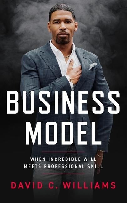 Business Model: When Incredible Will Meets Professional Skill - David C. Williams