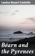 Cover-Bild zum Titel 'Béarn and the Pyrenees' von 'Louisa Stuart Costello'