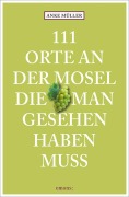Cover-Bild zum Titel '111 Orte an der Mosel, die man gesehen haben muss' von 'Anke Müller'