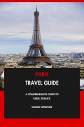 Cover-Bild zum Titel 'Paris Travel Guide: A Comprehensive Guide to Paris, France.' von 'Daniel Windsor'