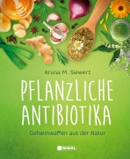 Cover-Bild zum Titel 'Pflanzliche Antibiotika' von 'Aruna M. Siewert'