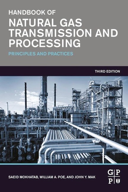 Handbook of Natural Gas Transmission and Processing - Saeid Mokhatab, John Y. Mak, William A. Poe