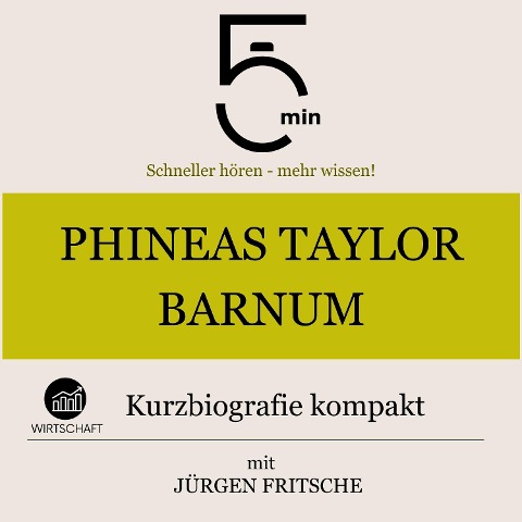 Phineas Taylor Barnum: Kurzbiografie kompakt - Jürgen Fritsche, Minuten, Minuten Biografien