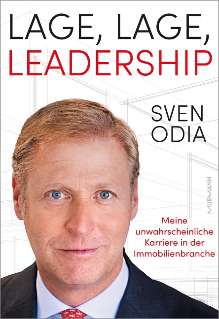 Lage, Lage, Leadership. Meine unwahrscheinliche Karriere in der Immobilienbranche. - Sven Odia