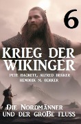 Cover-Bild zum Titel 'Krieg der Wikinger 6: Die Nordmänner und der große Fluss' von 'Pete Hackett, Alfred Bekker, Hendrik M. Bekker'