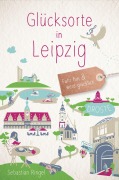 Cover-Bild zum Titel 'Glücksorte in Leipzig' von 'Sebastian Ringel'