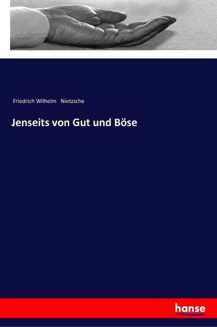 Jenseits von Gut und Böse - Friedrich Wilhelm Nietzsche