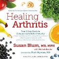 Healing Arthritis: Your 3-Step Guide to Conquering Arthritis Naturally - Susan Blum, Mph, Michele Bender
