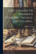 Cover-Bild zum Titel 'Diccionario De Términos Comunes Tagalo-castellano...' von 'Rosalio Serrano'