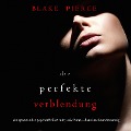 Cover-Bild zum Titel 'Die Perfekte Verblendung (Ein spannender Psychothriller mit Jessie Hunt¿Band Sechsundzwanzig)' von 'Blake Pierce'