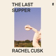 Cover-Bild zum Titel 'The Last Supper' von 'Rachel Cusk'