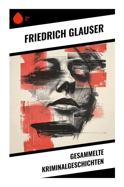 Gesammelte Kriminalgeschichten - Friedrich Glauser
