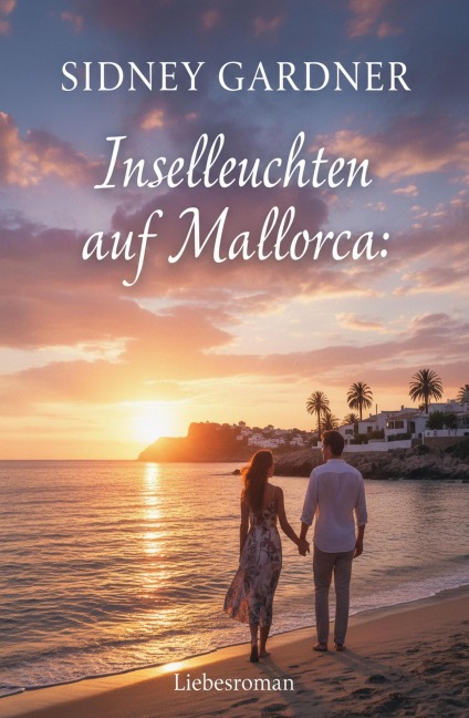 Inselleuchten auf Mallorca: Liebesroman - Sidney Gardner