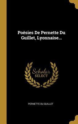Poésies De Pernette Du Guillet, Lyonnaise... - Pernette Du Guillet