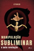 Cover-Bild zum Titel 'Manipulac¿a~o subliminar e auto revelac¿a~o' von 'Eydher'