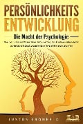 Cover-Bild zum Titel 'PERSÖNLICHKEITSENTWICKLUNG - Die Macht der Psychologie: Wie Sie zur besten Version Ihrer selbst werden, Ihr Unterbewusstsein sofort auf Erfolg und Glück programmieren und all Ihre Ziele erreichen' von 'Justus Kronfeld'