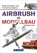 Cover-Bild zum Titel 'Airbrush im Modellbau' von 'Mathias Faber'