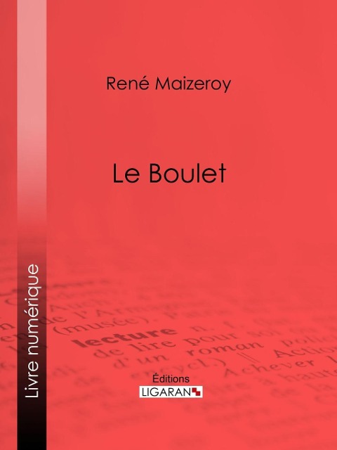 Le Boulet - René Maizeroy, Ligaran