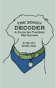The Doggy Decoder: A Guide for Practical Pet Owners - Shelby Darling