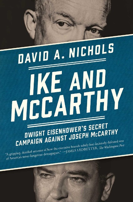 Ike and McCarthy: Dwight Eisenhower's Secret Campaign Against Joseph McCarthy - David A. Nichols