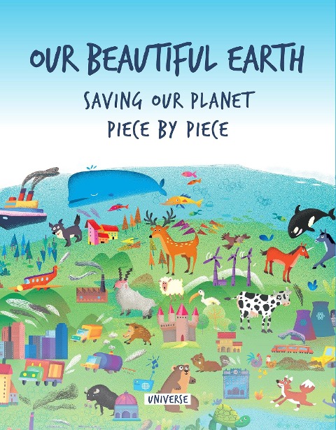 Our Beautiful Earth: Saving Our Planet Piece by Piece - Giancarlo Macri, Carolina Zanotti