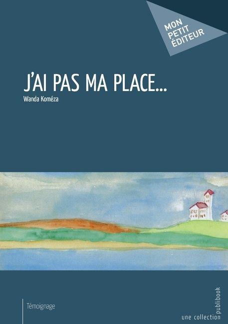 J'ai pas ma place... - Wanda Koméza