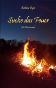 Cover-Bild zum Titel 'Suche das Feuer' von 'Bettina Dyes'