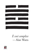 Cover-Bild zum Titel 'È così semplice. Denaro, materialismo e l'ineffabile intelligenza dell'universo' von 'Alan W. Watts'