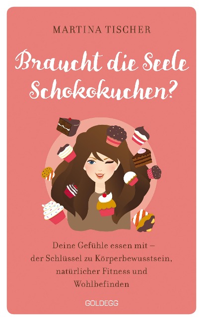 Braucht die Seele Schokokuchen? Gefühle essen mit - der Schlüssel zu Körperbewusstsein, natürlicher Fitness und Wohlbefinden. Ursachen von Übergewicht auf emotionaler Ebene erkennen und auflösen. - Martina Tischer