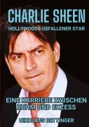 Cover-Bild zum Titel 'Charlie Sheen - Hollywoods Gefallener Star' von 'Nikolaus Bettinger'