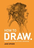 Cover-Bild zum Titel 'How To Draw' von 'Jake Spicer'