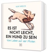 Cover-Bild zum Titel 'Es ist nicht leicht, ein Hund zu sein' von 'Iain Welch'