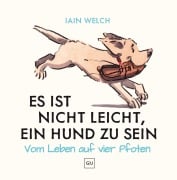 Cover-Bild zum Titel 'Es ist nicht leicht, ein Hund zu sein' von 'Iain Welch'