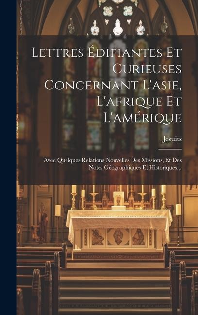 Lettres Édifiantes Et Curieuses Concernant L'asie, L'afrique Et L'amérique: Avec Quelques Relations Nouvelles Des Missions, Et Des Notes Géographiques - 