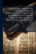 Cover-Bild zum Titel 'La Clef Des Langues, Ou Observations Sur L'origine Et La Formation Des Principales Langues Qu'on Parle Et Qu'on Ãcrit En Europe, Volumes 2-3...' von 'Carlo Denina'