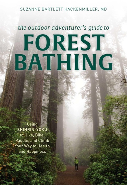 The Outdoor Adventurer's Guide to Forest Bathing - Suzanne Bartlett Hackenmiller