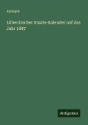 Cover-Bild zum Titel 'Lübeckischer Staats-Kalender auf das Jahr 1847' von 'Anonym'