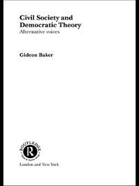 Civil Society and Democratic Theory - Gideon Baker