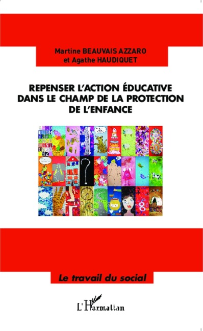 Repenser l'action éducative dans le champ de la protection de l'enfance - Haudiquet, Beauvais Azzaro