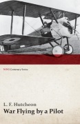 Cover-Bild zum Titel 'War Flying by a Pilot - The Letters of Theta to His Home People Written in Training and in War (WWI Centenary Series)' von 'L. F. Hutcheon'