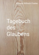 Cover-Bild zum Titel 'Tagebuch des Glaubens' von 'Andreas Wilhelm Franke'